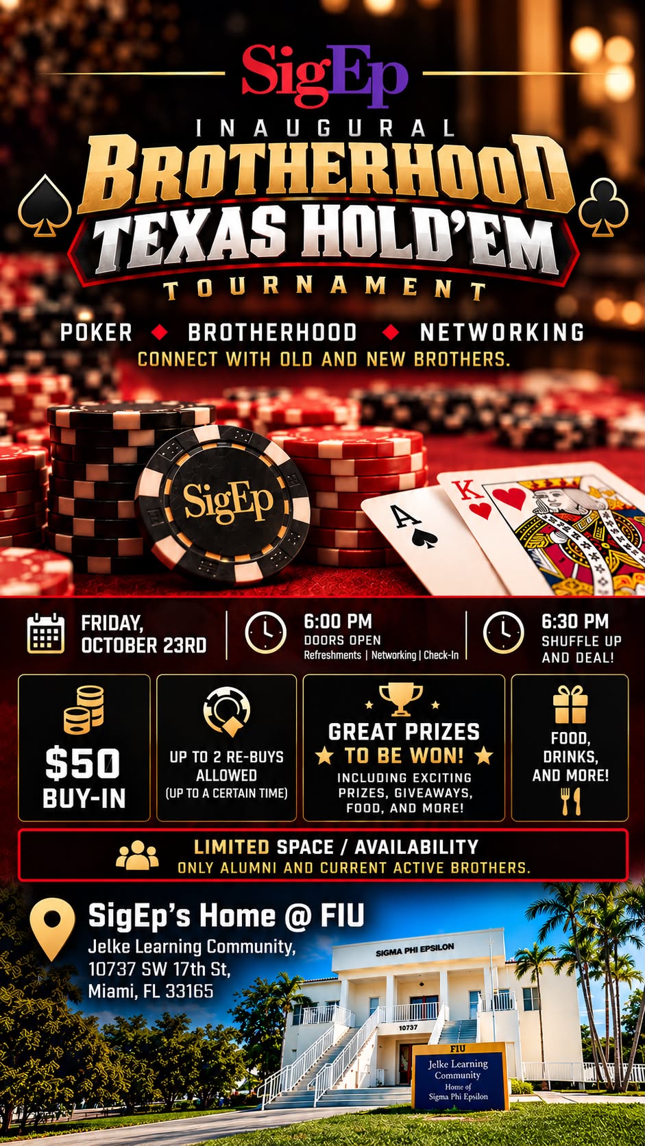 Tournament flyer. Inaugural Brotherhood Texas Hold'em Tournament, Friday, October 23. Doors open 6:00 PM, shuffle up and deal 6:30 PM. $50 buy-in, up to two re-buys, prizes, food and drinks. Limited space, alumni and current active brothers only. At SigEp's home at FIU, the Jelke Learning Community, 10737 SW 17th St.